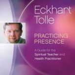 Practicing Presence, Eckhart Tolle