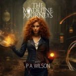 The Madeline Journeys, P A Wilson