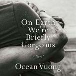 On Earth Were Briefly Gorgeous, Ocean Vuong