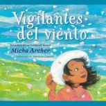 Vigilantes del viento Wind Watchers ..., Micha Archer