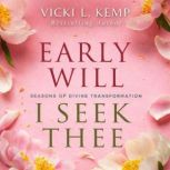 Early Will I Seek Thee, Vicki L. Kemp