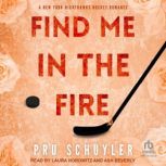 Find Me in the Fire, Pru Schuyler