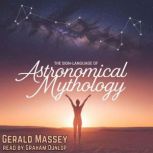 The SignLanguage of Astronomical Myt..., Gerald Massey