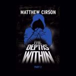 The Depths Within Part 2, Matthew Cirson