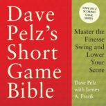 Dave Pelzs Short Game Bible, Dave Pelz