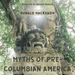 Myths of PreColumbian America, Donald MacKenzie