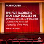 The Five Emotions That Stop Success i..., Rahti Gorfien