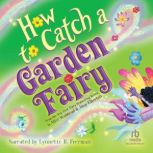 How to Catch a Garden Fairy, Alice Walstead