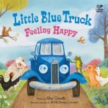 Little Blue Truck Feeling Happy, Alice Schertle
