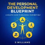 The Personal Development Blueprint A..., S Williams