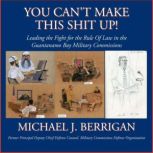 You Cant Make This Shit Up! Leading ..., Michael J. Berrigan