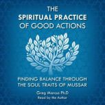 The Spiritual Practice of Good Action..., Greg Marcus