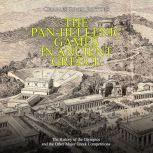 Pan-Hellenic Games in Ancient Greece, The: The History of the Olympics and the Other Major Greek Competitions, Charles River Editors