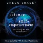 The Science of SelfEmpowerment, Gregg Braden