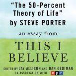 The 50Percent Theory of Life, Steve Porter