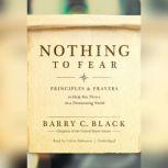 Nothing to Fear Principles and Prayers to Help You Thrive in a Threatening World, Barry C. Black