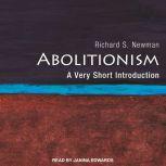 Abolitionism A Very Short Introduction, Richard S. Newman