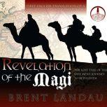 Revelation of the Magi The Lost Tale of the Wise Men's Journey to Bethlehem, Brent Landau