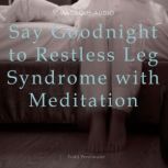 Say Goodnight to Restless Leg Syndrom..., Todd Perelmuter