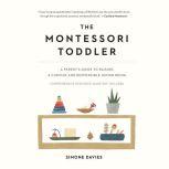 Montessori Toddler, The A Parent's Guide to Raising a Curious and Responsible Human Being, Simone Davies