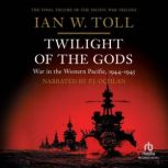 Twilight of the Gods War in the Western Pacific, 1944-1945, Ian Toll