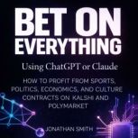 Bet on Everything Using ChatGPT or Cl..., Jonathan Smith