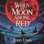 When the Moon Shone Red, Jerry Umin
