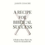 A Recipe For Biblical Success, Jason Coache