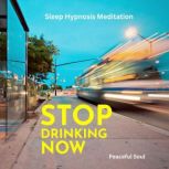 Stop Drinking Now Sleep Hypnosis Medi..., Peaceful Soul