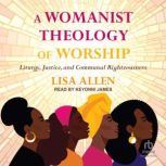 A Womanist Theology of Worship, Lisa Allen