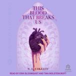 This Blood that Breaks Us, S.L. Cokeley