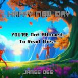 Happy New Day, Jamee Dee