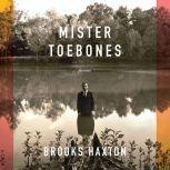 Mister Toebones, Brooks Haxton