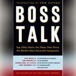 Boss Talk Top CEO's Share the Ideas That Drive the World's Most Sucessful Companies, Wall Street Journal