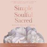 Simple, Soulful, Sacred, Megan DallaCamina