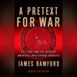 A Pretext For War 9/11, Iraq, and the Abuse of America's Intelligence Agencies, James Bamford