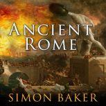 Ancient Rome The Rise and Fall of An Empire, Simon Baker