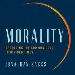 Morality Restoring the Common Good in Divided Times, Jonathan Sacks