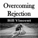 Overcoming Rejection, Bill Vincent