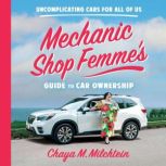 Mechanic Shop Femmes Guide to Car Ow..., Chaya M. Milchtein