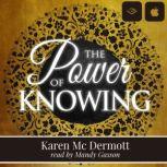 The Power of Knowing Make decisions with unwavering confidence, Karen Mc Dermott