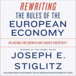 Rewriting the Rules of the European Economy An Agenda for Growth and Shared Prosperity, Joseph E. Stiglitz