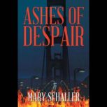 Ashes of Despair, Mary Schaller
