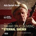 ASST. PROF. DR. RAHMI ORUC GUVENC THE ETERNAL SHEIKH, Aziz Serhat Kural