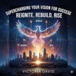 Supercharging Your Vision for Success..., Victoria David