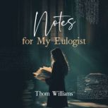 Notes for My Eulogist, Thom Williams