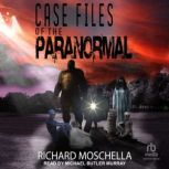 Case Files of the Paranormal, Richard Moschella