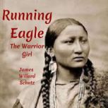 Running Eagle The Warrior Girl, James Willard Schultz