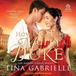 How Not to Marry a Duke, Tina Gabrielle