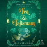 Tea  Talismans, Elle Wren Burke